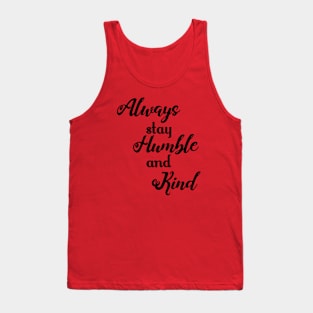 Always Stay Humble and Kind Tank Top